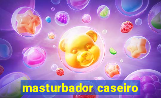 masturbador caseiro